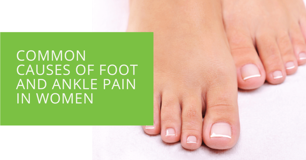 Common Causes of Foot and Ankle Pain in Women