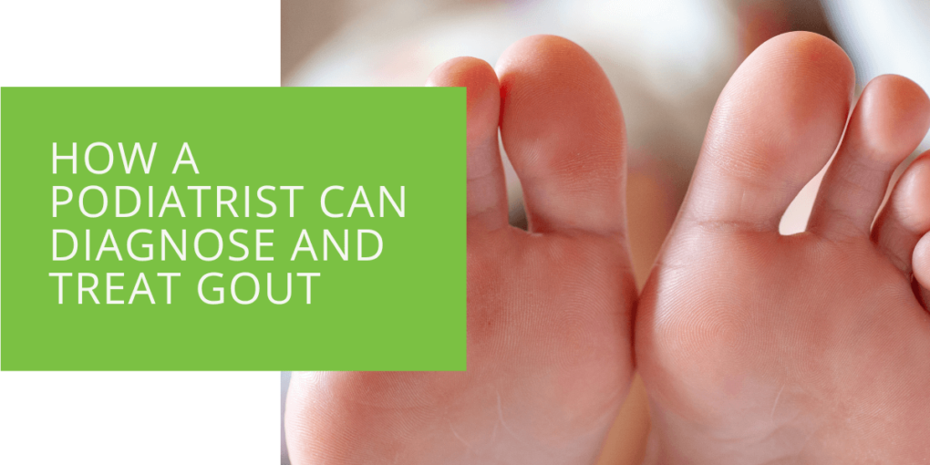 How A Podiatrist Can Diagnose and Treat Gout