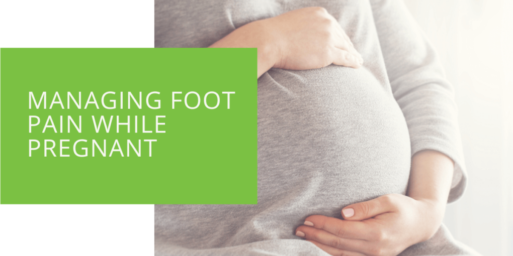 Managing Foot Pain While Pregnant