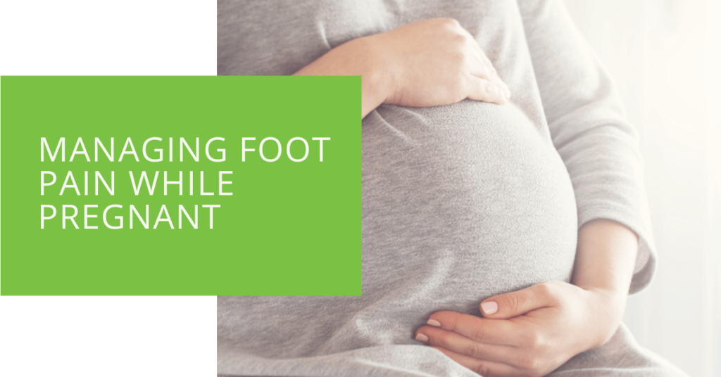 Managing Foot Pain While Pregnant