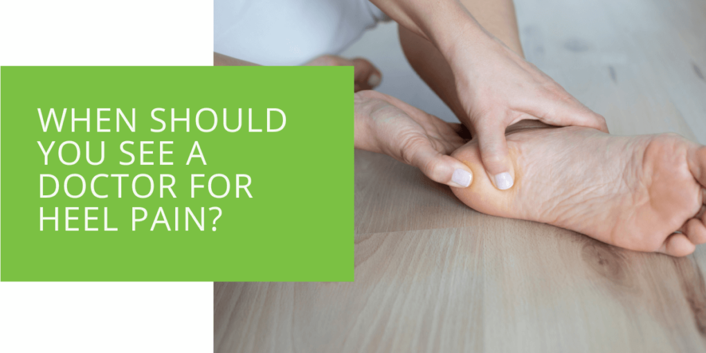 When Should You See a Doctor for Heel Pain