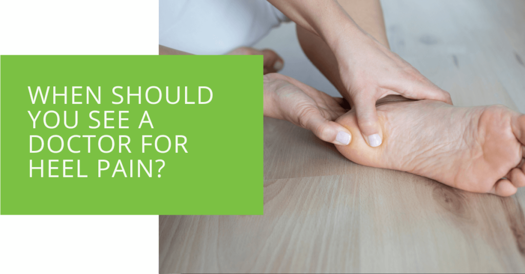 When Should You See a Doctor for Heel Pain
