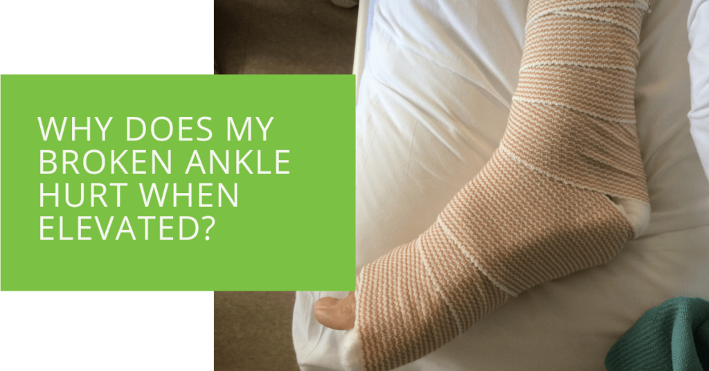 Why Does My Broken Ankle Hurt When Elevated