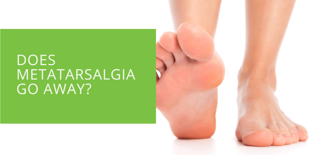 Does Metatarsalgia Go Away