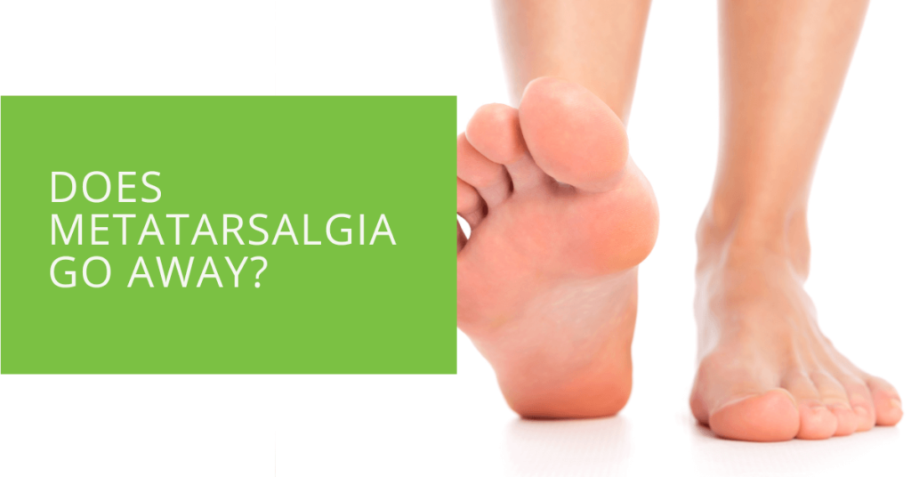 Does Metatarsalgia Go Away
