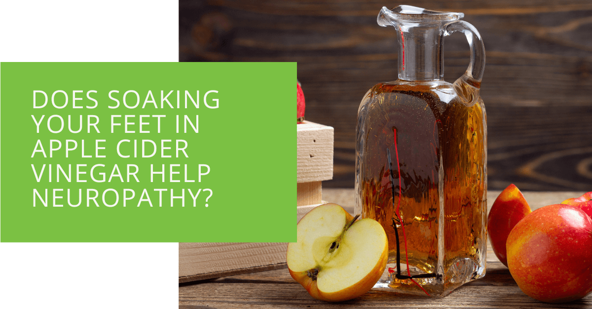 Does Soaking Your Feet in Apple Cider Vinegar Help Neuropathy