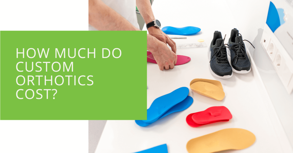 How Much Do Custom Orthotics Cost