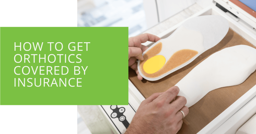 How to Get Orthotics Covered by Insurance