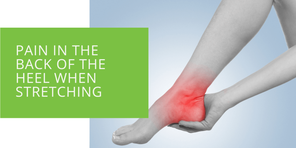 Pain in the Back of the Heel When Stretching