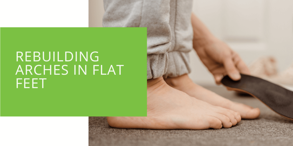 Rebuilding Arches in Flat Feet
