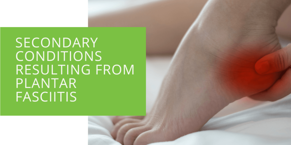 Secondary Conditions Resulting From Plantar Fasciitis