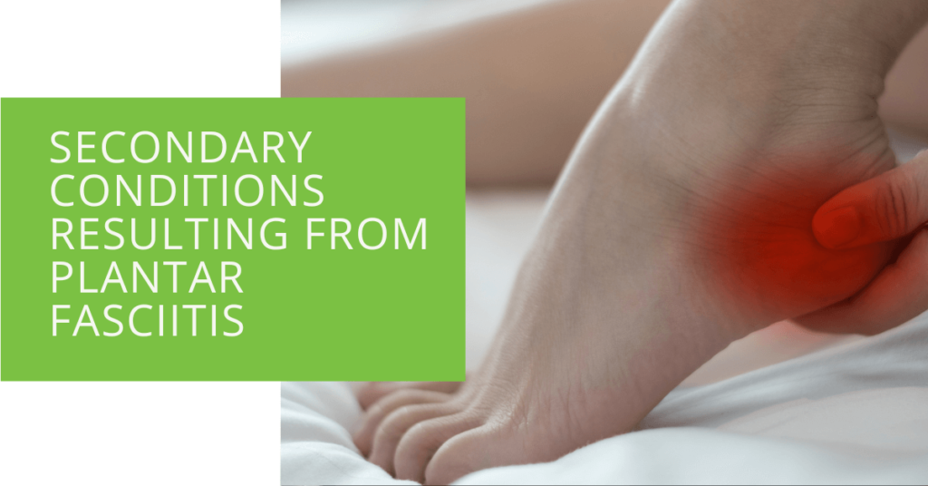 Secondary Conditions Resulting From Plantar Fasciitis