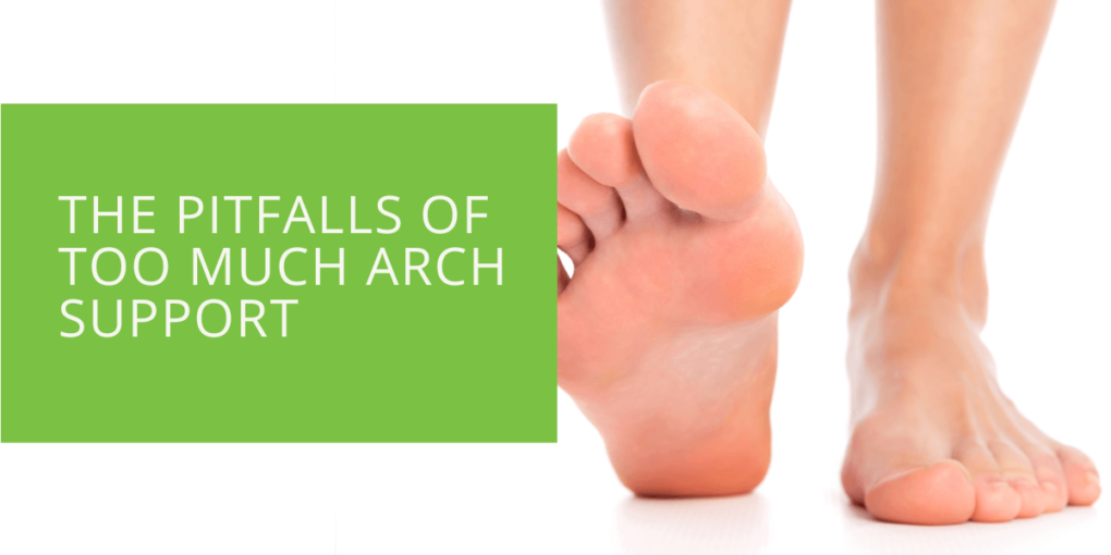 The Pitfalls of Too Much Arch Support