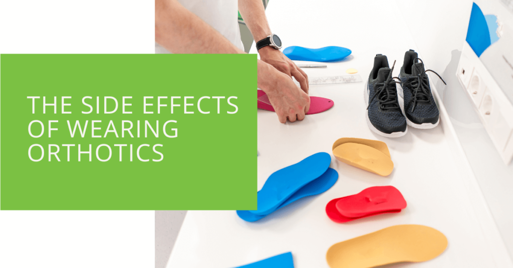 The Side Effects of Wearing Orthotics