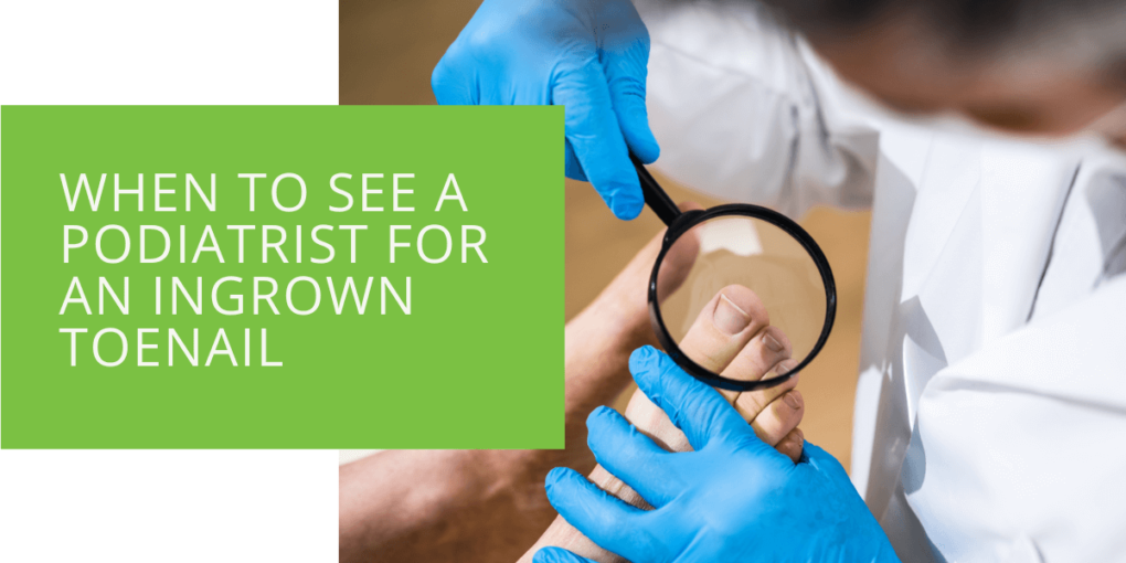 When to See a Podiatrist for An Ingrown Toenail