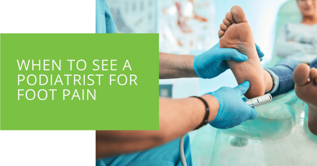 When to See a Podiatrist for Foot Pain