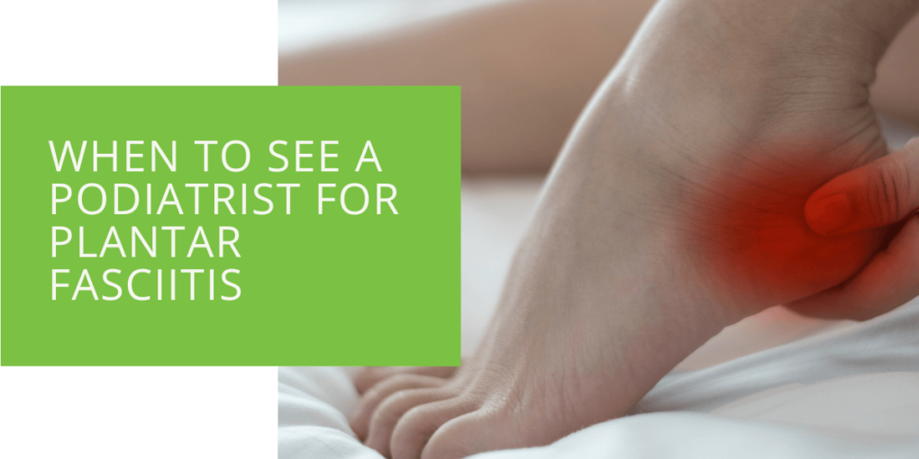 When to See a Podiatrist for Plantar Fasciitis