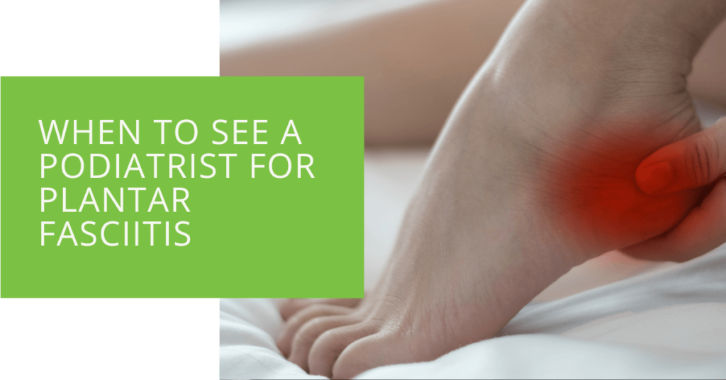 When to See a Podiatrist for Plantar Fasciitis
