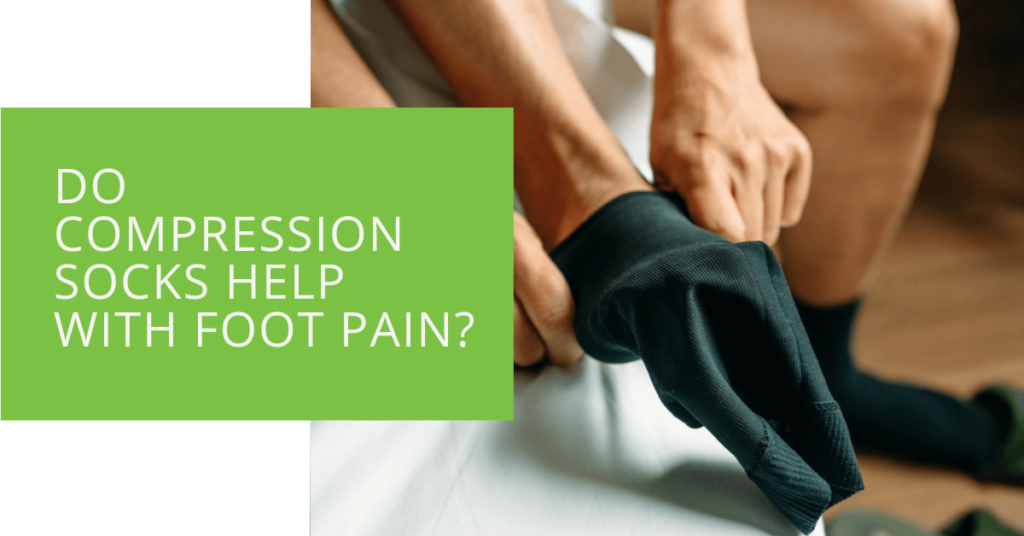 Do Compression Socks Help with Foot Pain