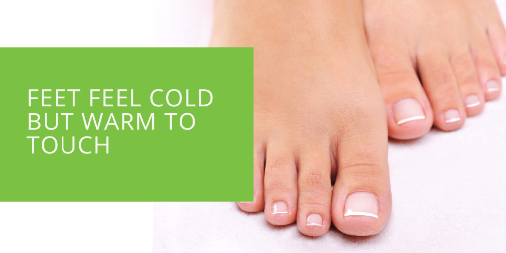Feet Feel Cold but Warm to Touch