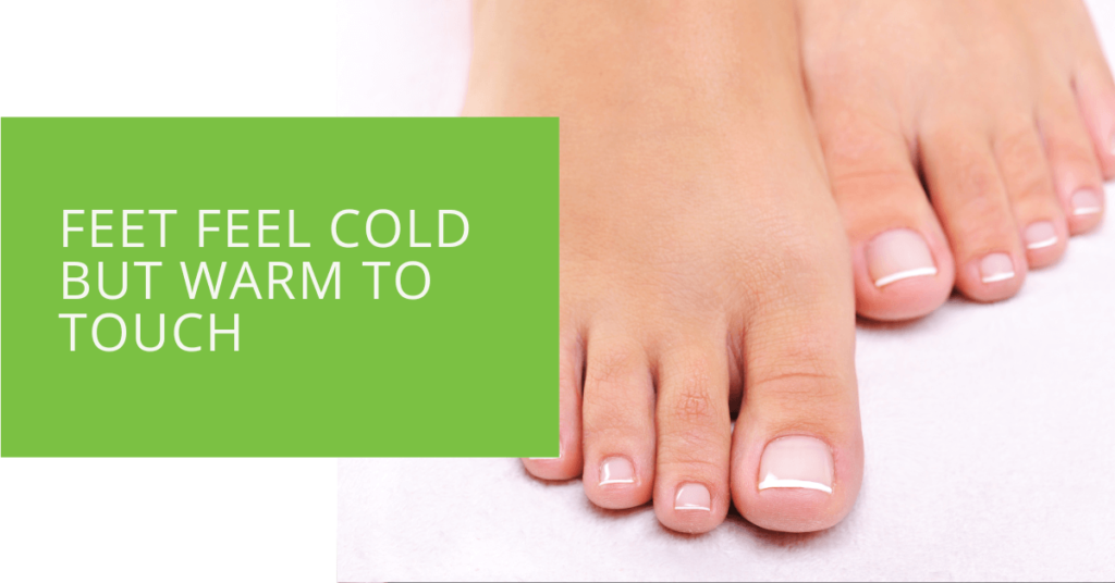 Feet Feel Cold but Warm to Touch