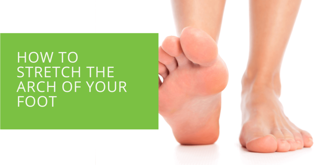How to Stretch the Arch of Your Foot