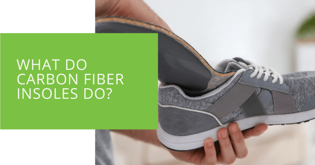 What Do Carbon Fiber Insoles Do