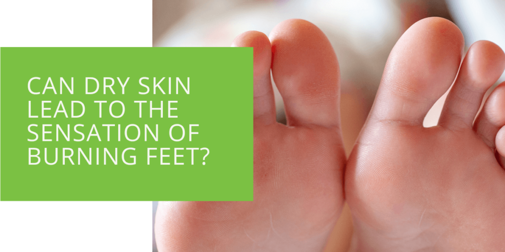 Can Dry Skin Lead to the Sensation of Burning Feet
