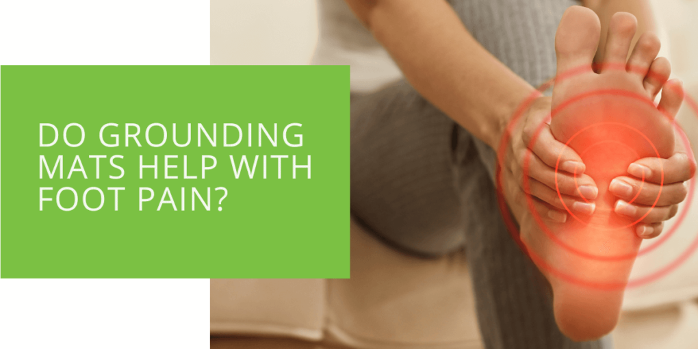Do Grounding Mats Help with Foot Pain
