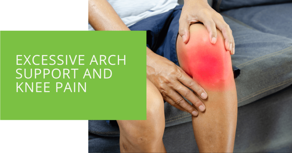 Excessive Arch Support and Knee Pain