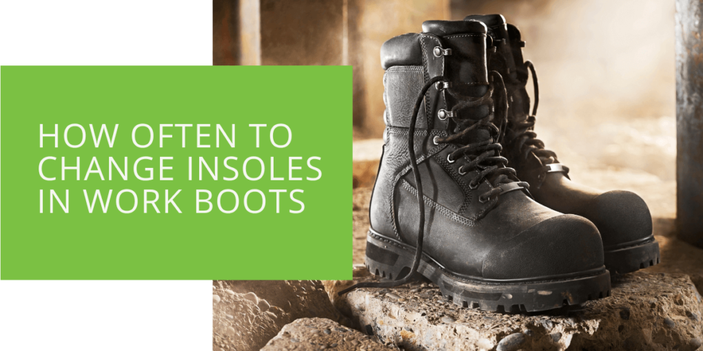 How Often to Change Insoles in Work Boots