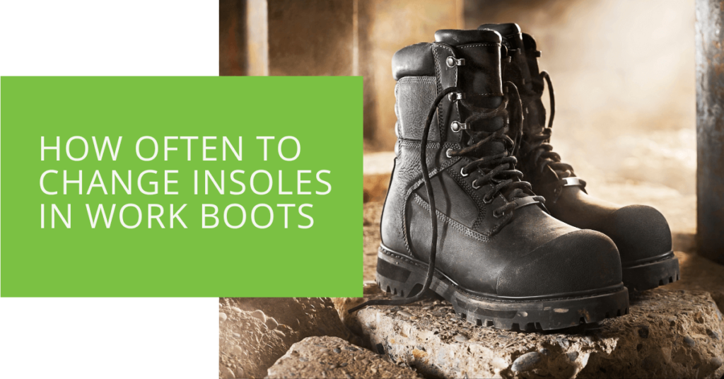 How Often to Change Insoles in Work Boots