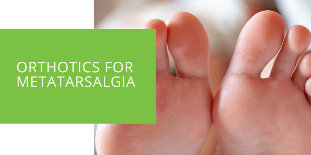 Orthotics for Metatarsalgia