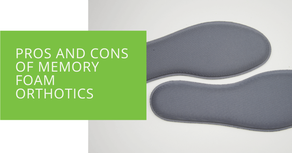 Pros and Cons of Memory Foam Orthotics