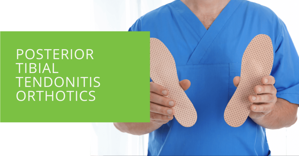 Posterior Tibial Tendonitis Orthotics