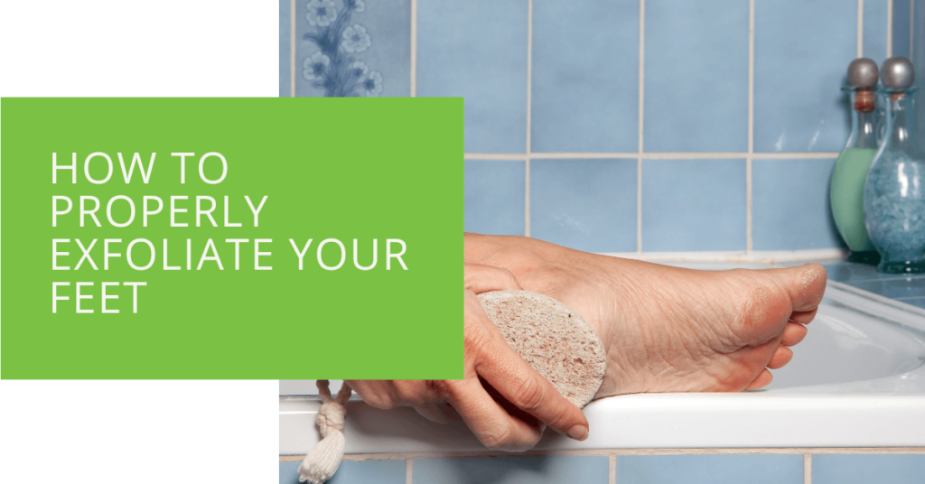 How to Properly Exfoliate Your Feet