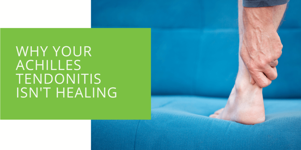 Why Your Achilles Tendonitis Isn't Healing