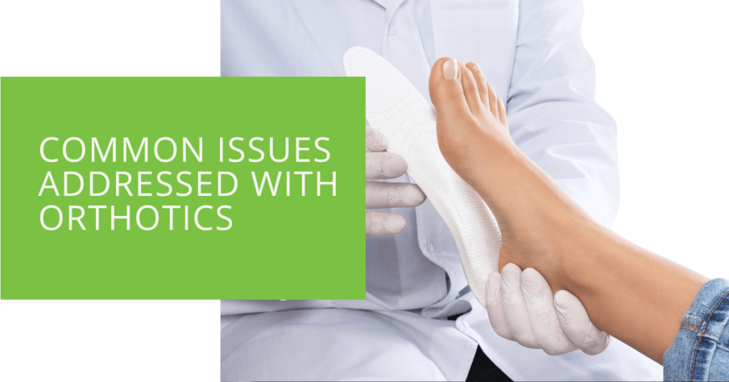 Common Issues Addressed with Orthotics
