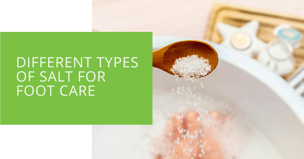 Different Types of Salt for Foot Care