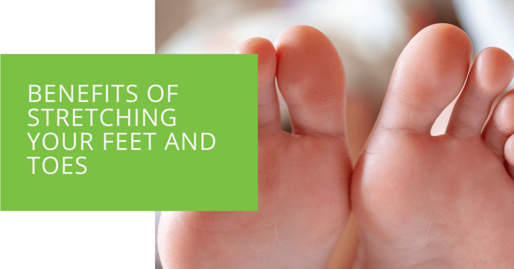 Benefits of Stretching Your Feet and Toes