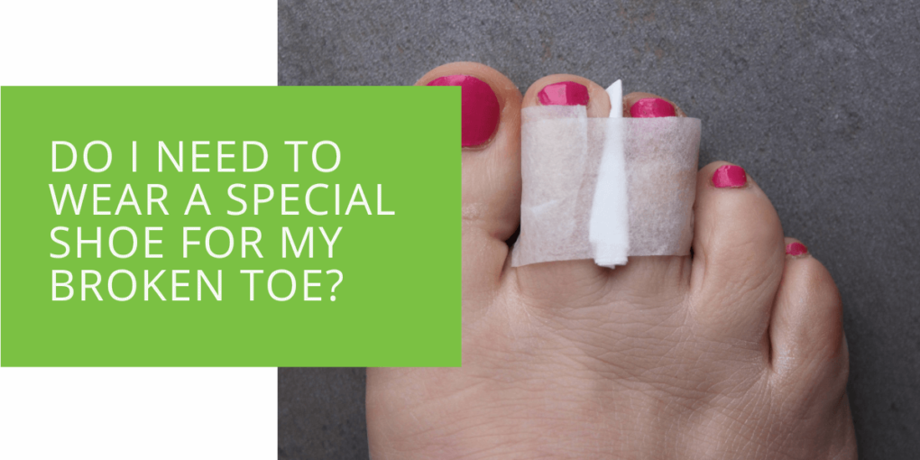 Do I Need to Wear a Special Shoe for My Broken Toe