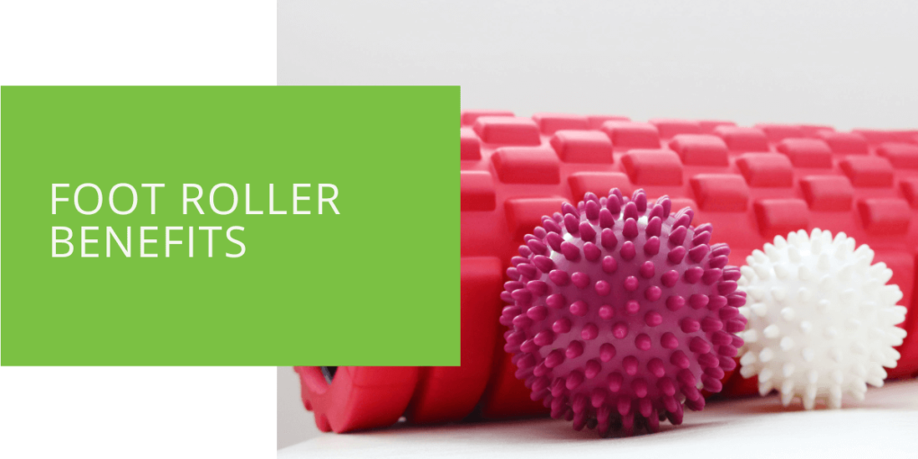 Foot Roller Benefits