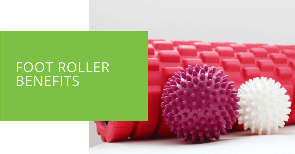 Foot Roller Benefits