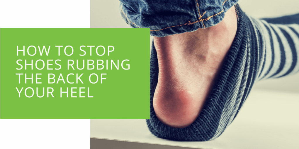 How to Stop Shoes Rubbing the Back of Your Heel