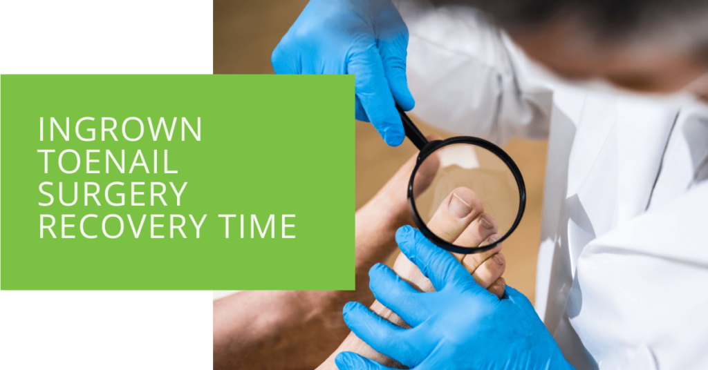 Ingrown Toenail Surgery Recovery Time
