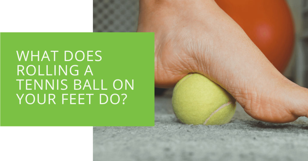 What Does Rolling a Tennis Ball on Your Feet Do